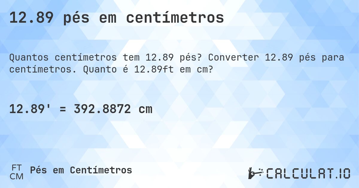 12.89 pés em centímetros. Converter 12.89 pés para centímetros. Quanto é 12.89ft em cm?