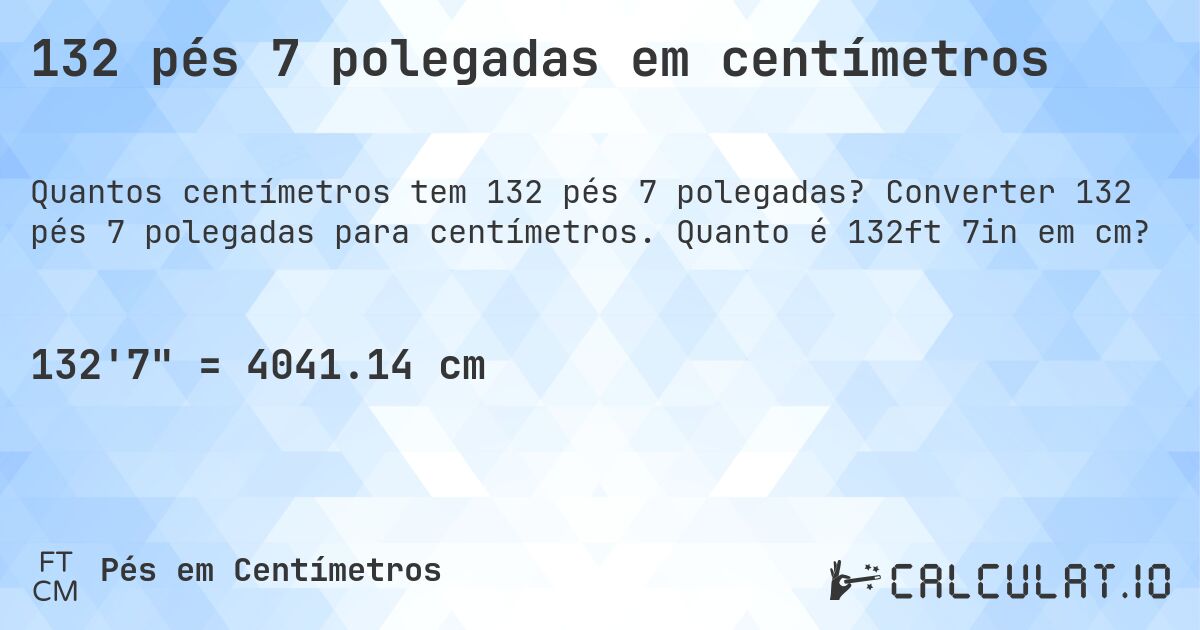132 pés 7 polegadas em centímetros. Converter 132 pés 7 polegadas para centímetros. Quanto é 132ft 7in em cm?