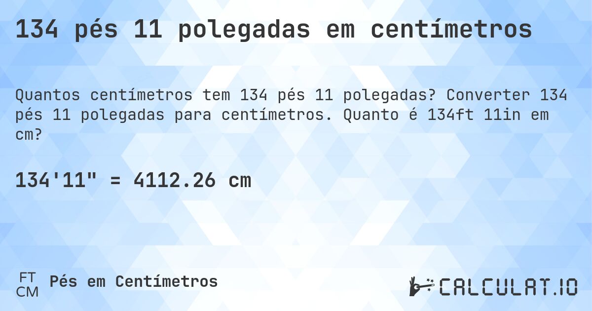 134 pés 11 polegadas em centímetros. Converter 134 pés 11 polegadas para centímetros. Quanto é 134ft 11in em cm?