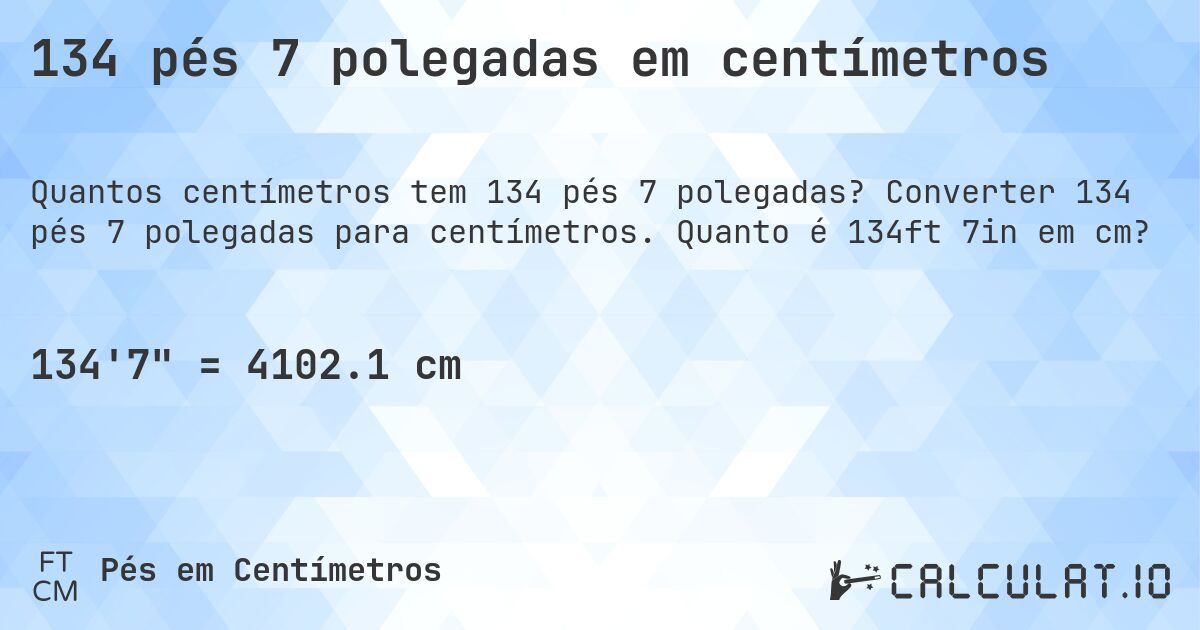 134 pés 7 polegadas em centímetros. Converter 134 pés 7 polegadas para centímetros. Quanto é 134ft 7in em cm?