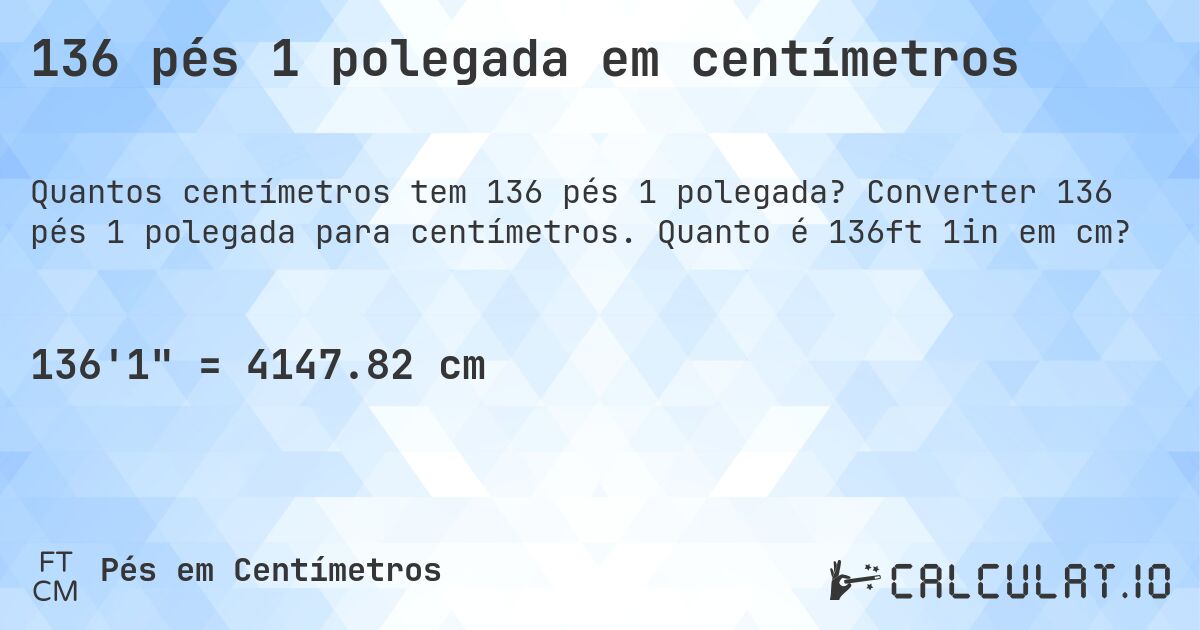 136 pés 1 polegada em centímetros. Converter 136 pés 1 polegada para centímetros. Quanto é 136ft 1in em cm?