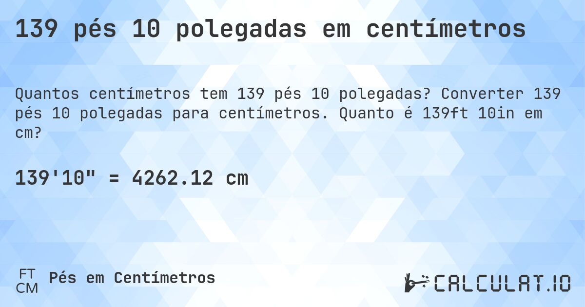 139 pés 10 polegadas em centímetros. Converter 139 pés 10 polegadas para centímetros. Quanto é 139ft 10in em cm?