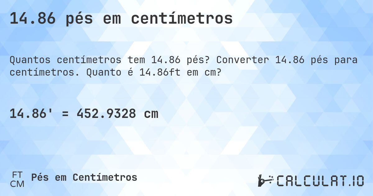 14.86 pés em centímetros. Converter 14.86 pés para centímetros. Quanto é 14.86ft em cm?