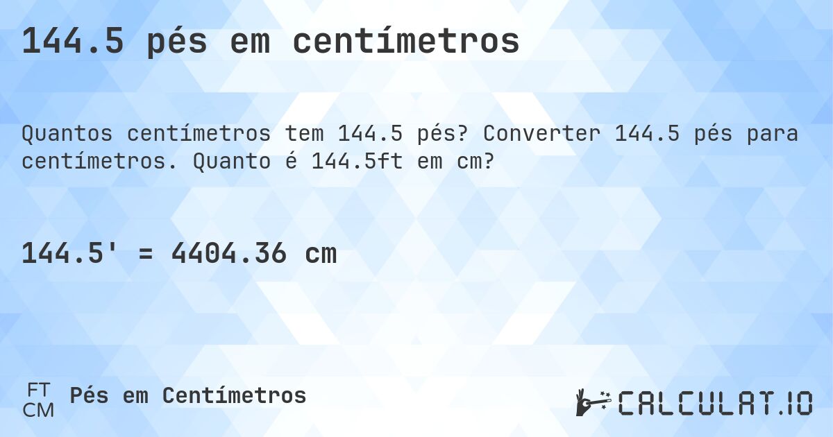 144.5 pés em centímetros. Converter 144.5 pés para centímetros. Quanto é 144.5ft em cm?