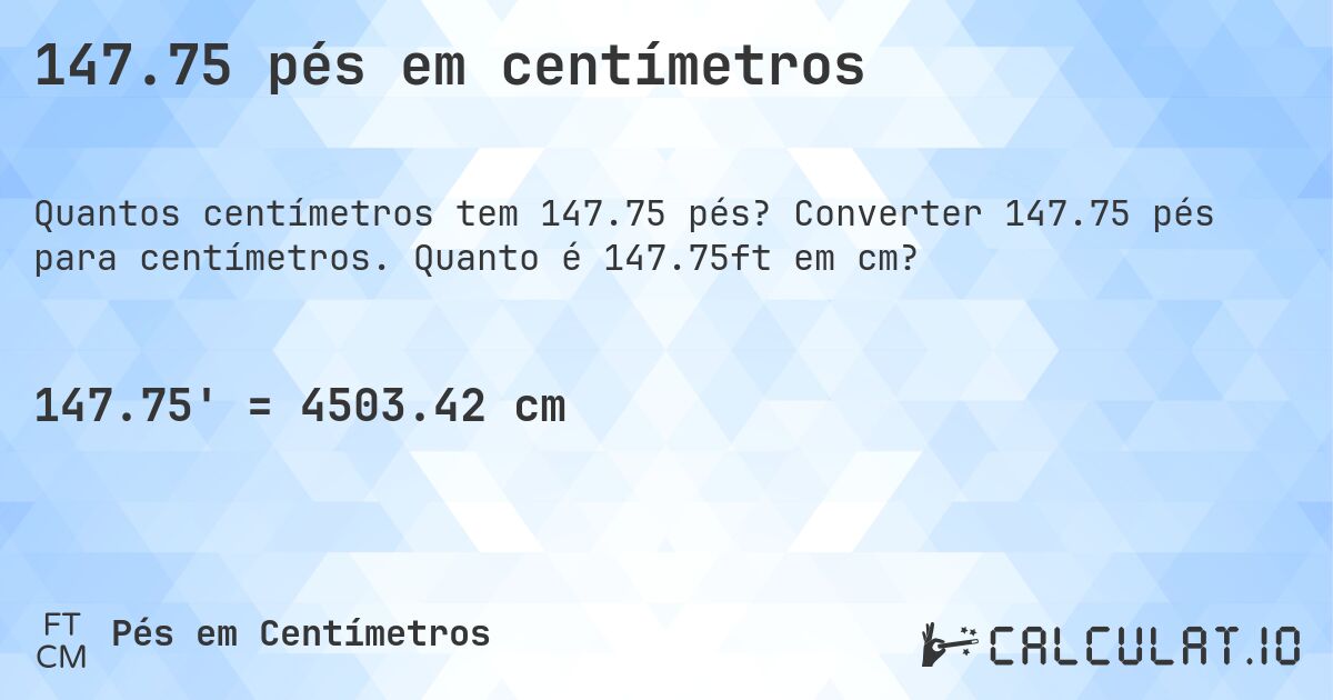 147.75 pés em centímetros. Converter 147.75 pés para centímetros. Quanto é 147.75ft em cm?