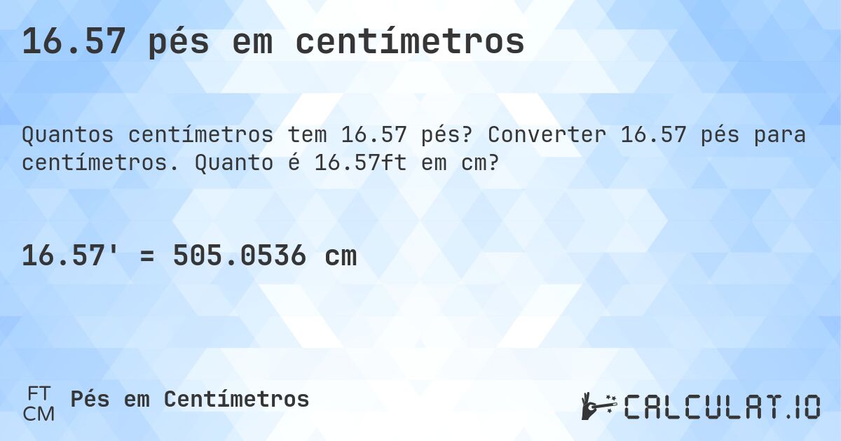 16.57 pés em centímetros. Converter 16.57 pés para centímetros. Quanto é 16.57ft em cm?