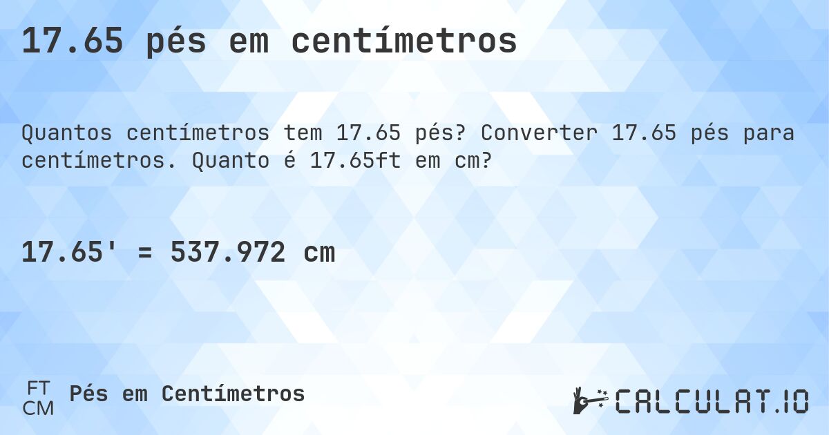 17.65 pés em centímetros. Converter 17.65 pés para centímetros. Quanto é 17.65ft em cm?