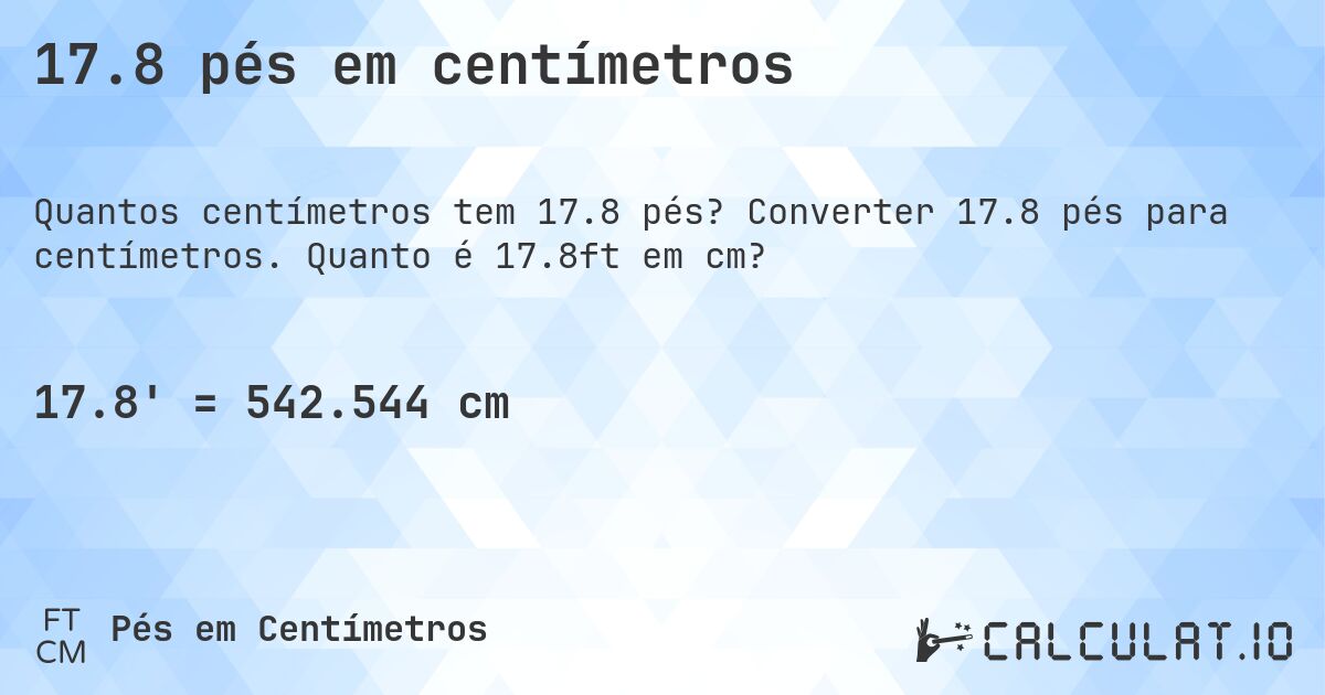 17.8 pés em centímetros. Converter 17.8 pés para centímetros. Quanto é 17.8ft em cm?