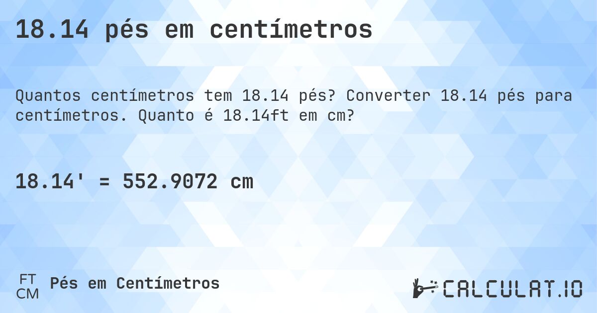 18.14 pés em centímetros. Converter 18.14 pés para centímetros. Quanto é 18.14ft em cm?