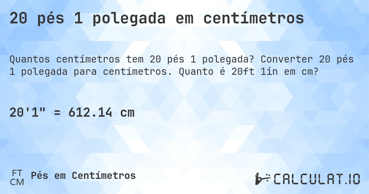 20 pés 1 polegada em centímetros. Converter 20 pés 1 polegada para centímetros. Quanto é 20ft 1in em cm?