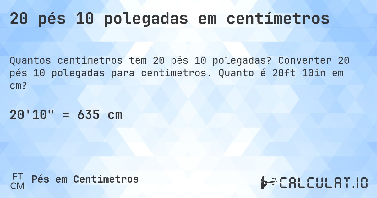 20 pés 10 polegadas em centímetros. Converter 20 pés 10 polegadas para centímetros. Quanto é 20ft 10in em cm?