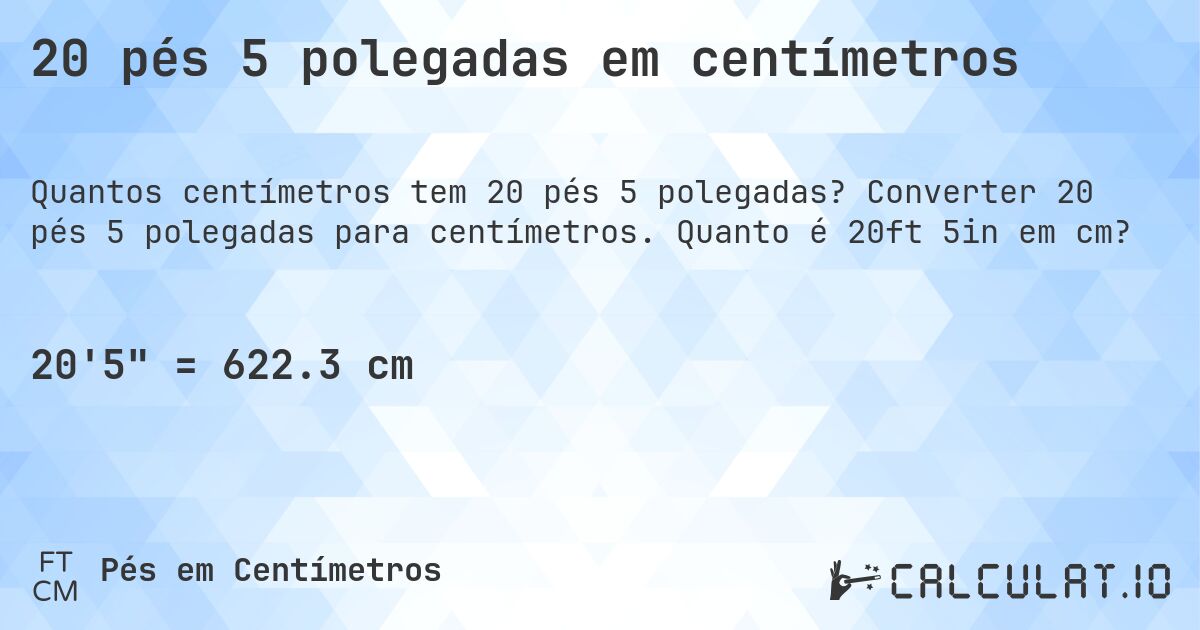 20 pés 5 polegadas em centímetros. Converter 20 pés 5 polegadas para centímetros. Quanto é 20ft 5in em cm?