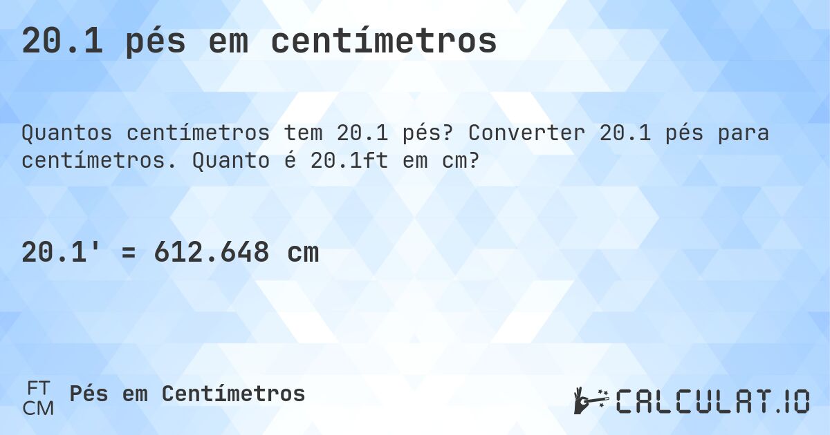 20.1 pés em centímetros. Converter 20.1 pés para centímetros. Quanto é 20.1ft em cm?