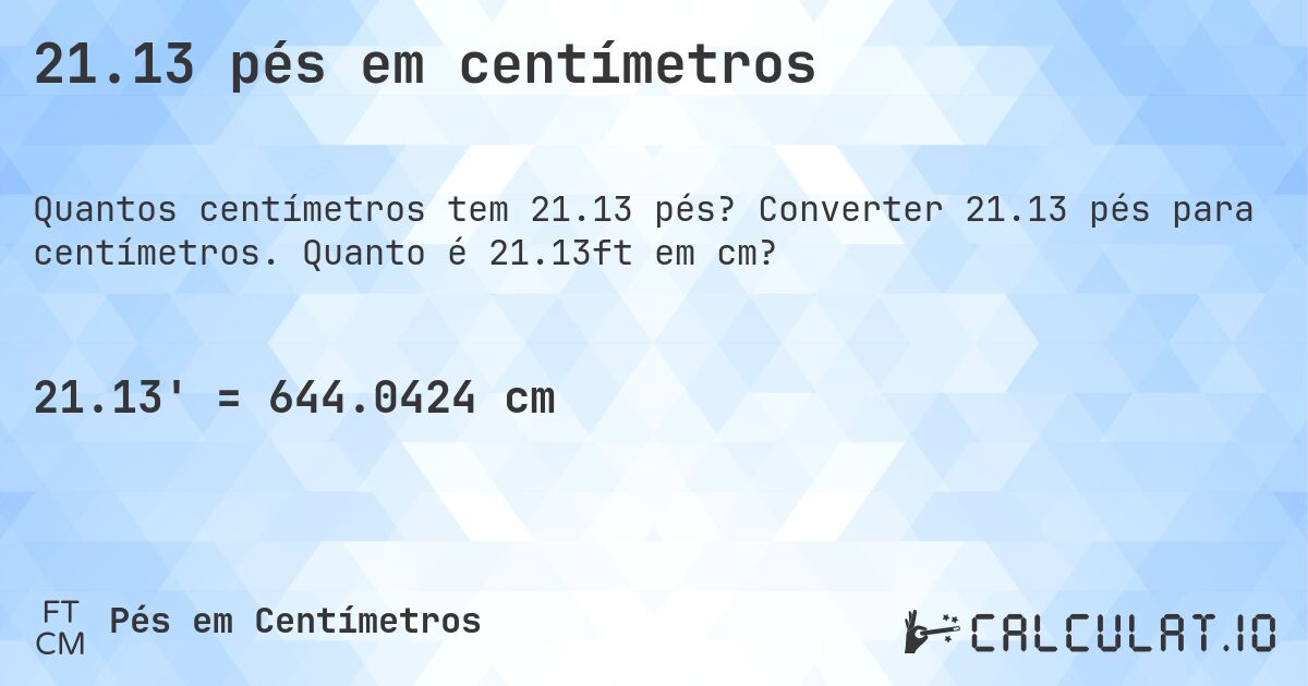 21.13 pés em centímetros. Converter 21.13 pés para centímetros. Quanto é 21.13ft em cm?
