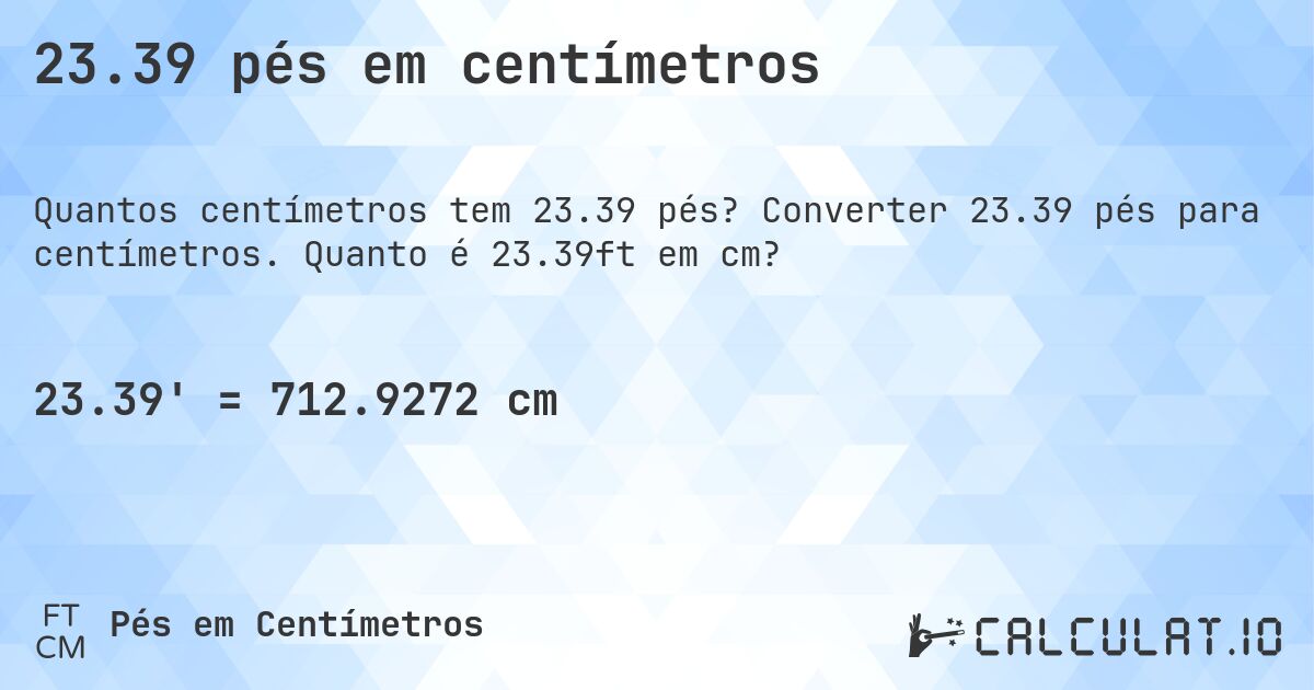 23.39 pés em centímetros. Converter 23.39 pés para centímetros. Quanto é 23.39ft em cm?