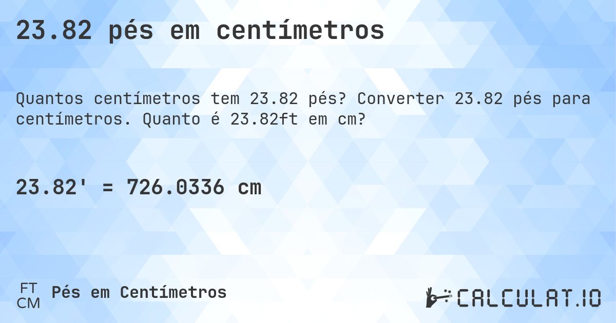 23.82 pés em centímetros. Converter 23.82 pés para centímetros. Quanto é 23.82ft em cm?