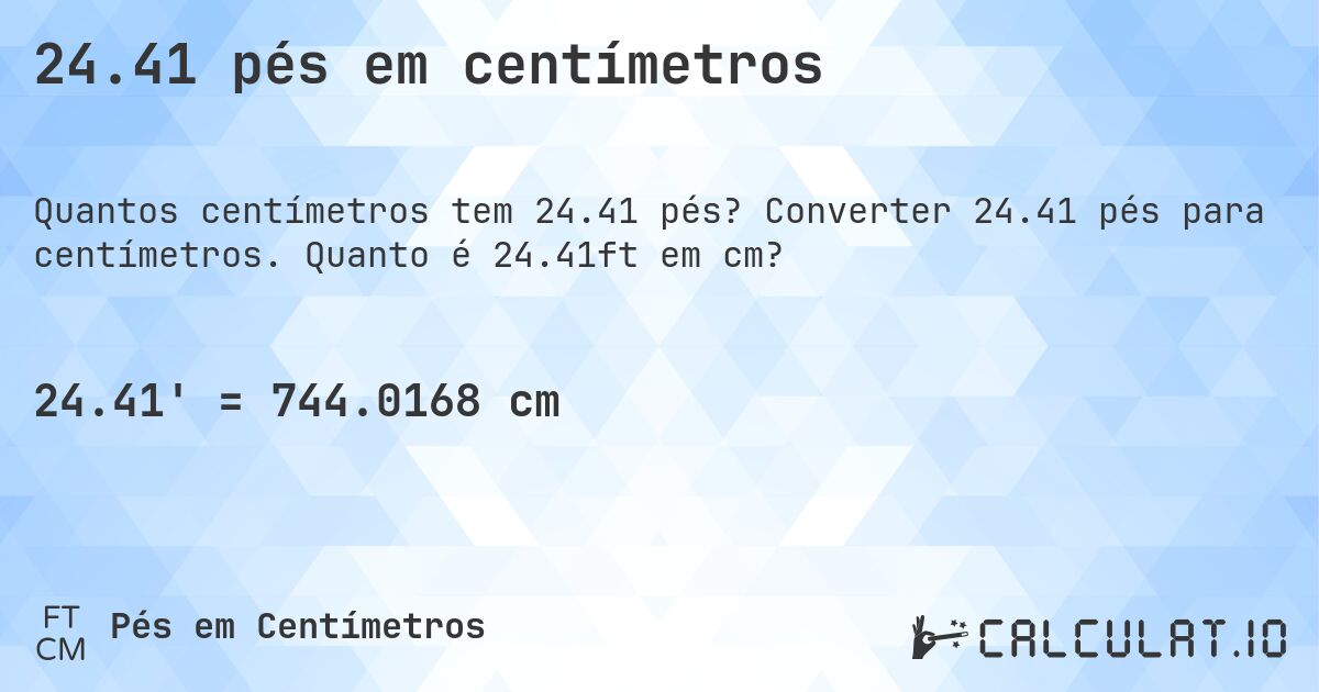 24.41 pés em centímetros. Converter 24.41 pés para centímetros. Quanto é 24.41ft em cm?