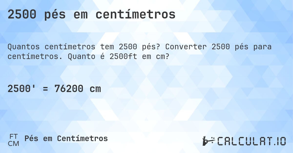 2500 pés em centímetros. Converter 2500 pés para centímetros. Quanto é 2500ft em cm?