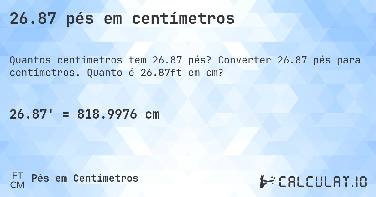 26.87 pés em centímetros. Converter 26.87 pés para centímetros. Quanto é 26.87ft em cm?