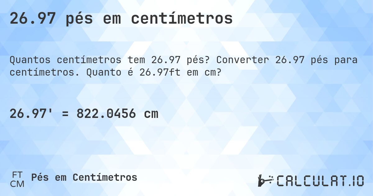 26.97 pés em centímetros. Converter 26.97 pés para centímetros. Quanto é 26.97ft em cm?