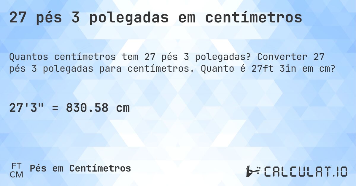 27 pés 3 polegadas em centímetros. Converter 27 pés 3 polegadas para centímetros. Quanto é 27ft 3in em cm?
