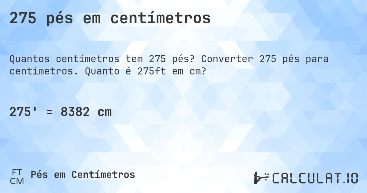 275 pés em centímetros. Converter 275 pés para centímetros. Quanto é 275ft em cm?