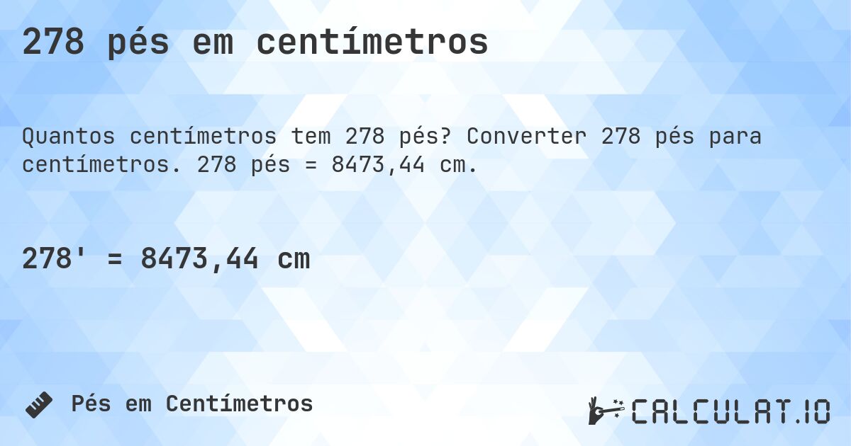 278 pés em centímetros. Converter 278 pés para centímetros. 278 pés = 8473,44 cm.