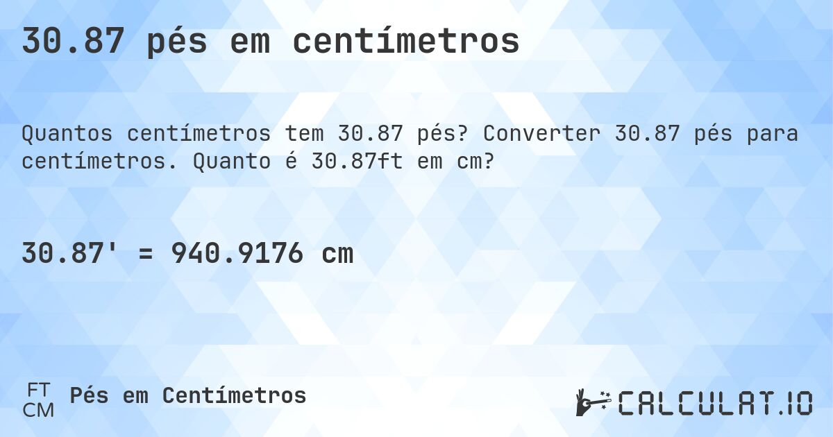 30.87 pés em centímetros. Converter 30.87 pés para centímetros. Quanto é 30.87ft em cm?
