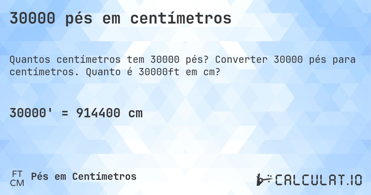 30000 pés em centímetros. Converter 30000 pés para centímetros. Quanto é 30000ft em cm?