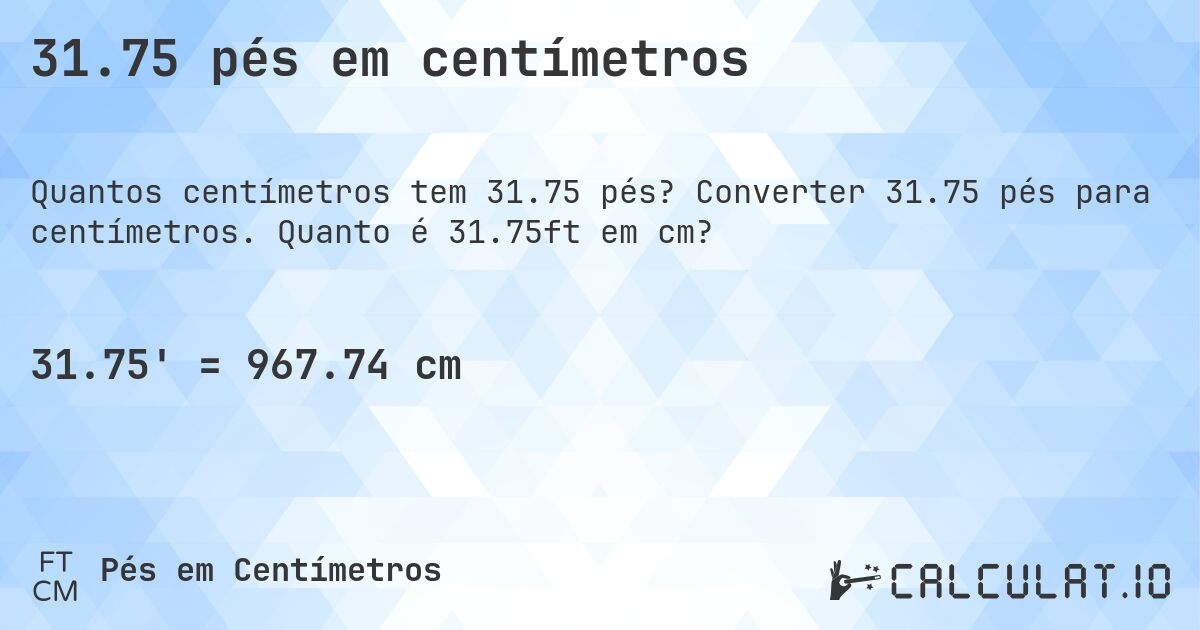 31.75 pés em centímetros. Converter 31.75 pés para centímetros. Quanto é 31.75ft em cm?