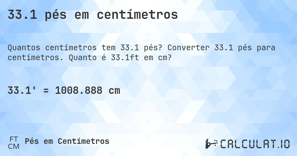 33.1 pés em centímetros. Converter 33.1 pés para centímetros. Quanto é 33.1ft em cm?