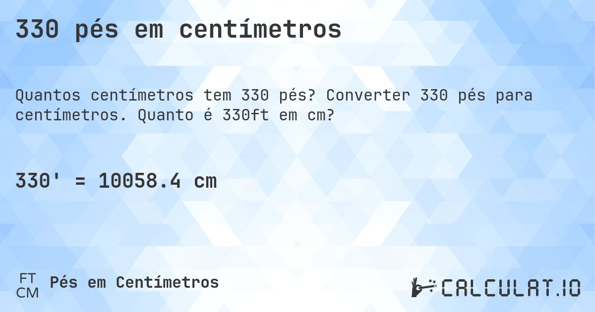 330 pés em centímetros. Converter 330 pés para centímetros. Quanto é 330ft em cm?