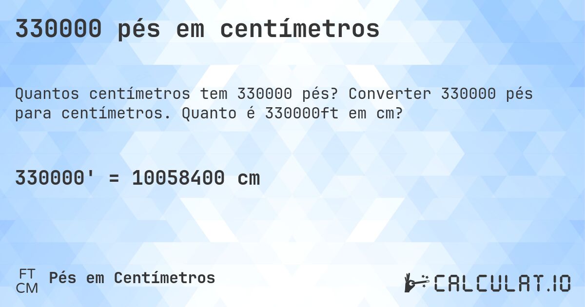 330000 pés em centímetros. Converter 330000 pés para centímetros. Quanto é 330000ft em cm?