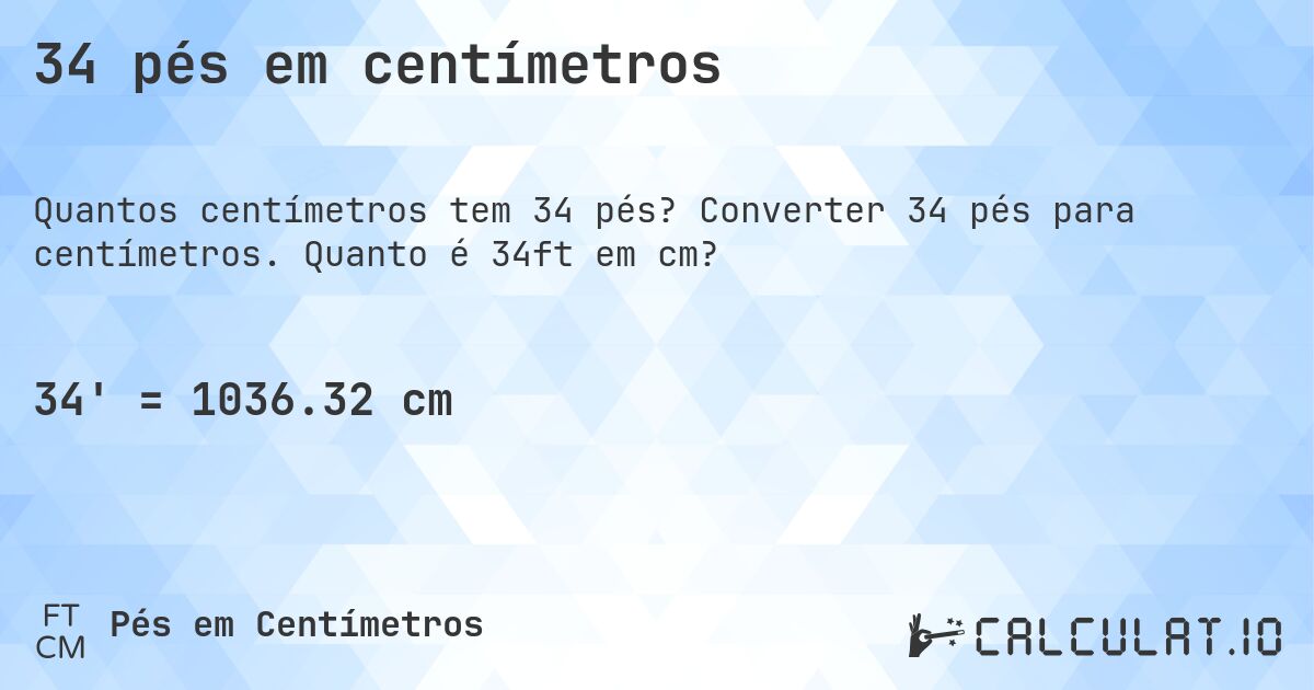 34 pés em centímetros. Converter 34 pés para centímetros. Quanto é 34ft em cm?