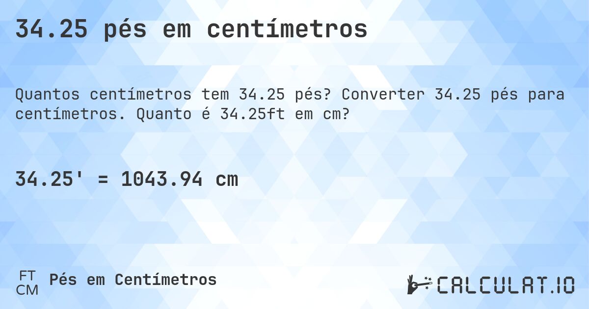 34.25 pés em centímetros. Converter 34.25 pés para centímetros. Quanto é 34.25ft em cm?