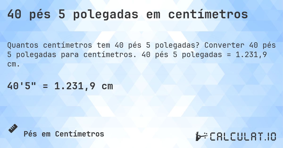 40 pés 5 polegadas em centímetros. Converter 40 pés 5 polegadas para centímetros. 40 pés 5 polegadas = 1.231,9 cm.