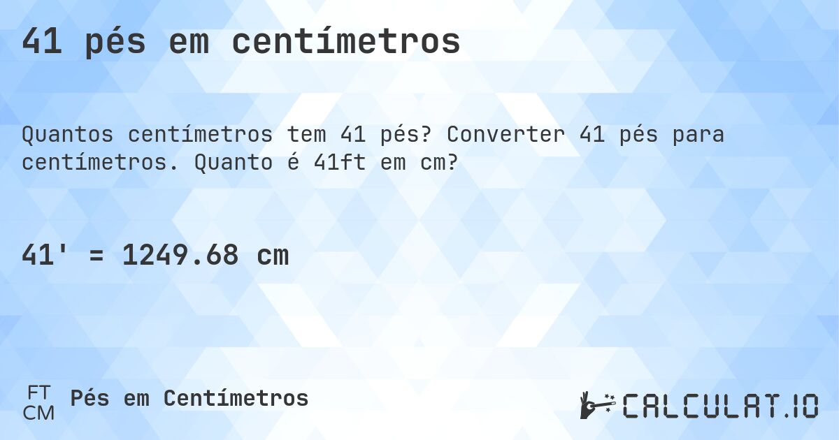 41 pés em centímetros. Converter 41 pés para centímetros. Quanto é 41ft em cm?