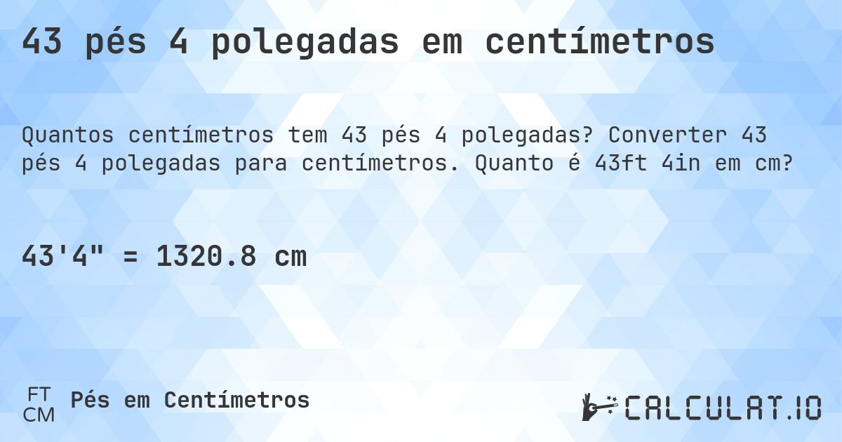 43 pés 4 polegadas em centímetros. Converter 43 pés 4 polegadas para centímetros. Quanto é 43ft 4in em cm?