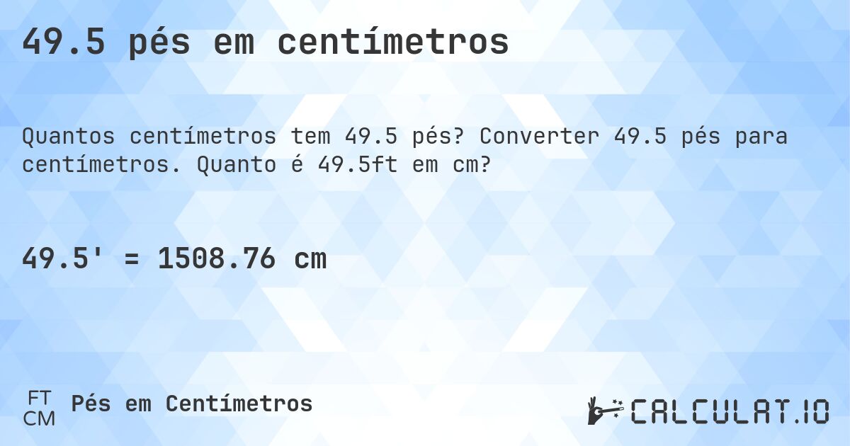 49.5 pés em centímetros. Converter 49.5 pés para centímetros. Quanto é 49.5ft em cm?
