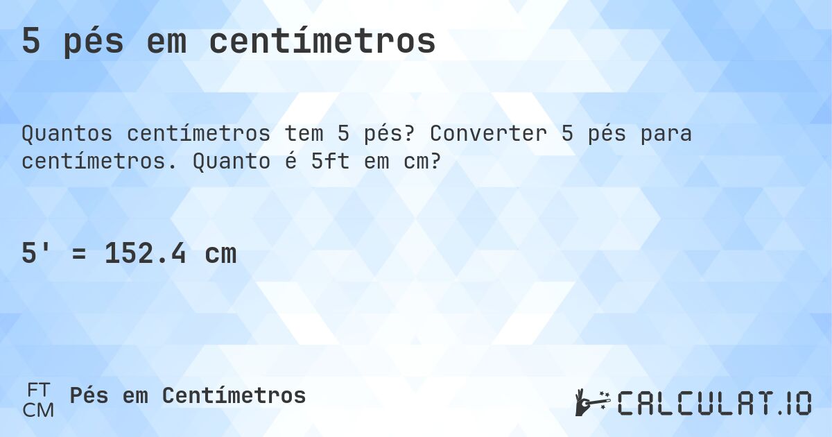 5 pés em centímetros. Converter 5 pés para centímetros. Quanto é 5ft em cm?