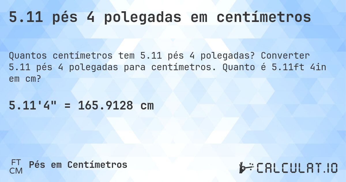 5.11 pés 4 polegadas em centímetros. Converter 5.11 pés 4 polegadas para centímetros. Quanto é 5.11ft 4in em cm?