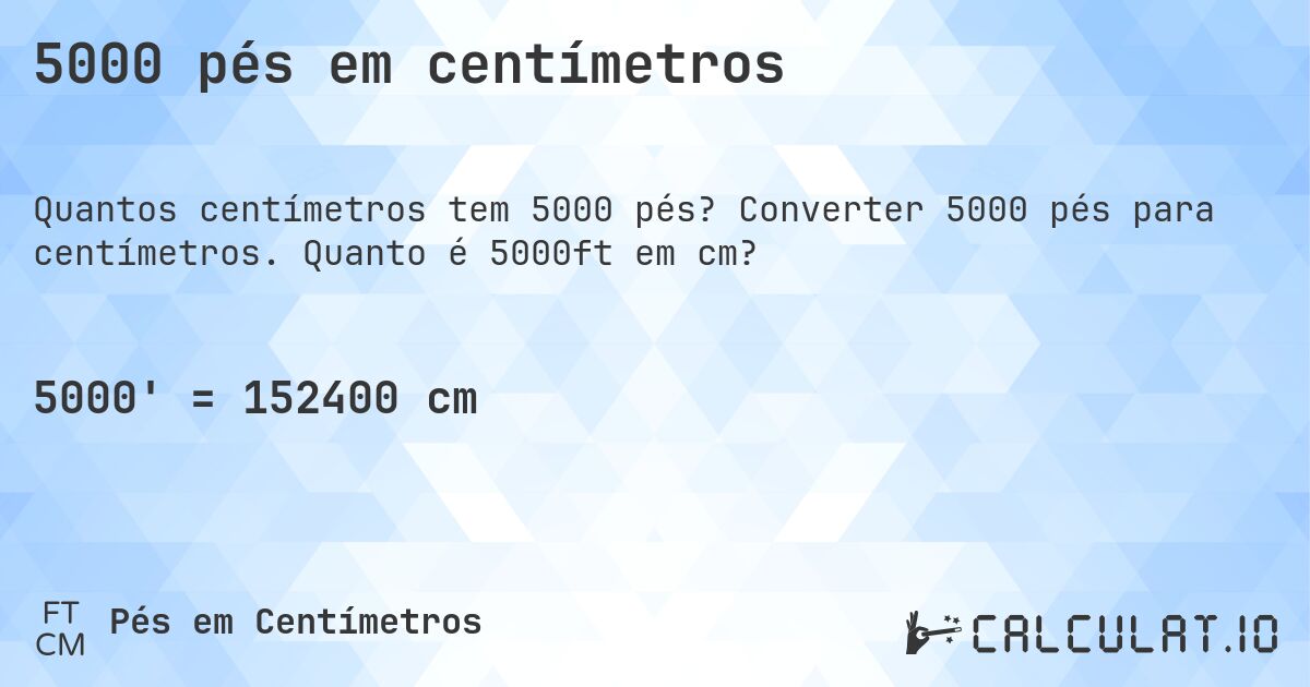 5000 pés em centímetros. Converter 5000 pés para centímetros. Quanto é 5000ft em cm?