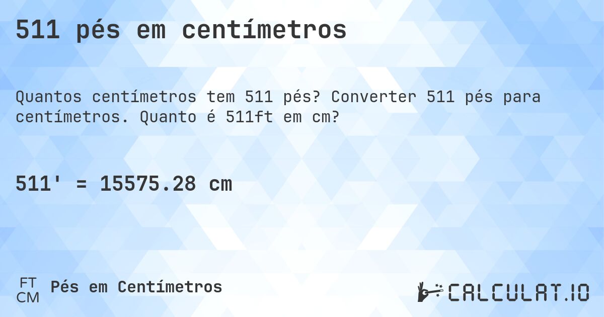 511 pés em centímetros. Converter 511 pés para centímetros. Quanto é 511ft em cm?