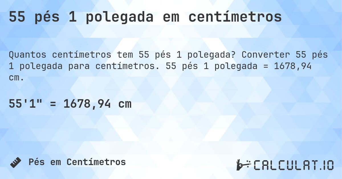 55 pés 1 polegada em centímetros. Converter 55 pés 1 polegada para centímetros. 55 pés 1 polegada = 1678,94 cm.