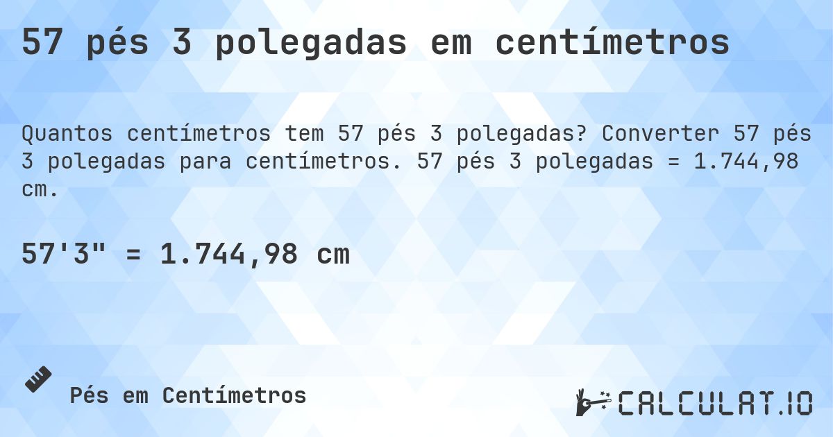 57 pés 3 polegadas em centímetros. Converter 57 pés 3 polegadas para centímetros. 57 pés 3 polegadas = 1.744,98 cm.