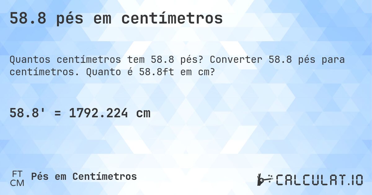 58.8 pés em centímetros. Converter 58.8 pés para centímetros. Quanto é 58.8ft em cm?