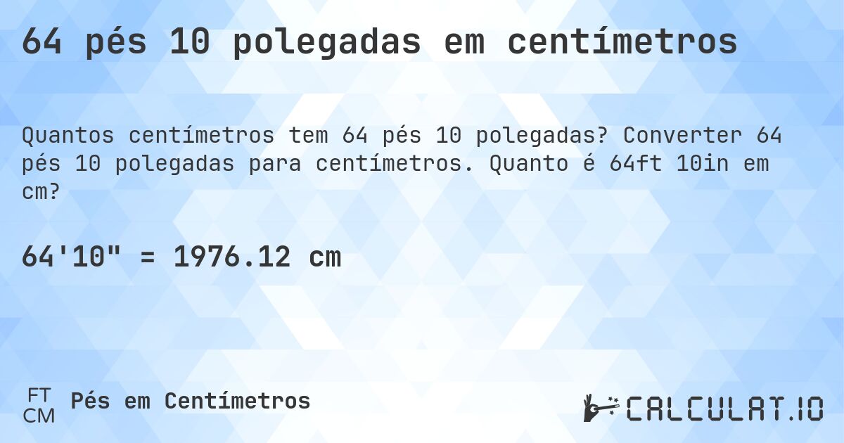 64 pés 10 polegadas em centímetros. Converter 64 pés 10 polegadas para centímetros. Quanto é 64ft 10in em cm?