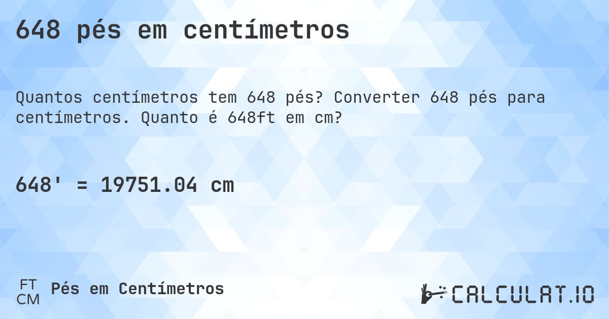 648 pés em centímetros. Converter 648 pés para centímetros. Quanto é 648ft em cm?