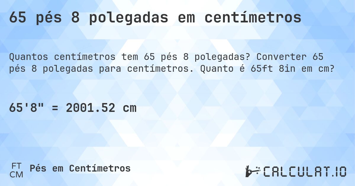 65 pés 8 polegadas em centímetros. Converter 65 pés 8 polegadas para centímetros. Quanto é 65ft 8in em cm?