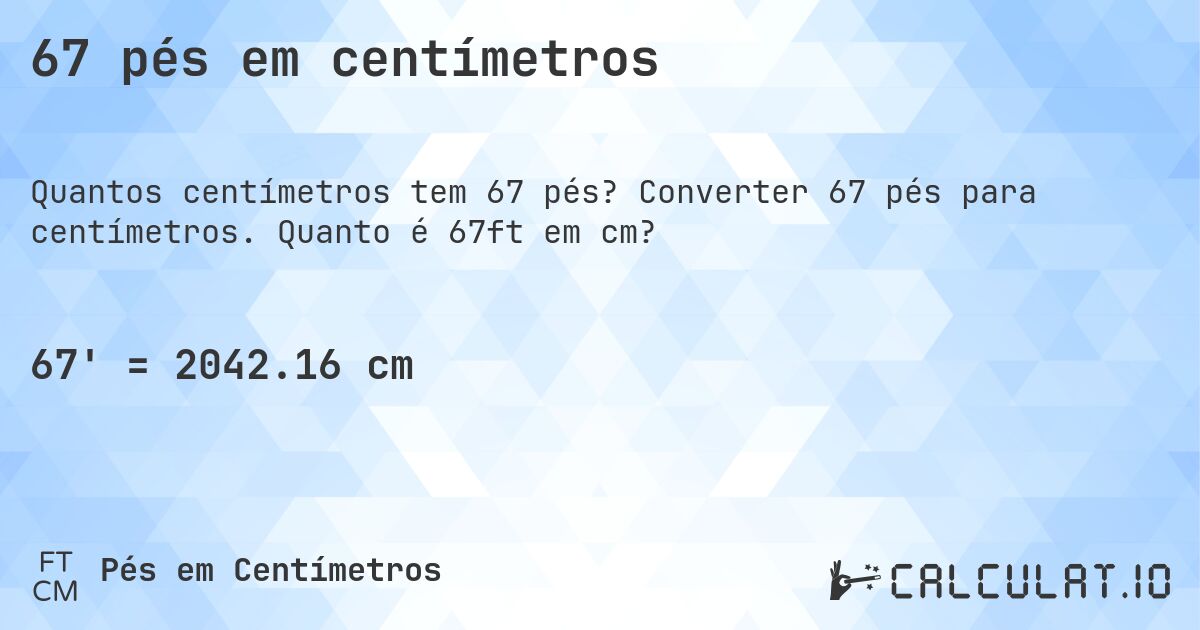 67 pés em centímetros. Converter 67 pés para centímetros. Quanto é 67ft em cm?
